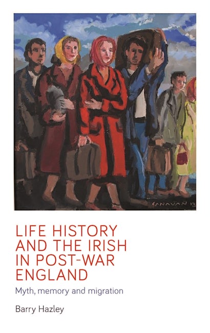 Book cover image for Life history and the Irish migrant experience in post-war England ISBN: 9781526128003
